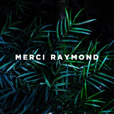 MERCI RAYMOND